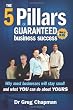 The Five Pillars of Guaranteed Business Success: Why most businesses stay small and what you can do about yours