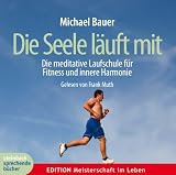 Produkt-Bild: Die Seele l&auml;uft mit: Die meditative Laufschule f&uuml;r Fitness und innere Harmonie