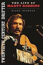 Twentieth Century Drifter: The Life of Marty Robbins (Music in American Life) Twentieth Century Drifter: The Life of Marty Robbins (Music in American Life)