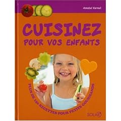 Cuisinez pour vos enfants : Plus de 150 recettes pour petits gourmands