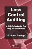 Loss Control Auditing: A Guide for Conducting Fire, Safety, and Security Audits (Occupational Safety & Health Guide Series) Loss Control Auditing: A Guide for Conducting Fire, Safety, and Security Audits (Occupational Safety & Health Guide Series)