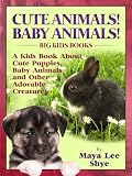 Cute Animals & Baby Animals! A Kids Book About Cute Puppies, Baby Animals & Other Adorable Creatures - Facts, Figures and High Quality (Big Kids Books)