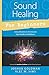 Sound Healing for Beginners: Using Vibration to Harmonize your Health and Wellness (Llewellyn's For Beginners, 44)