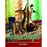 Arabian Delights: Recipes & Princely Entertaining Ideas from the Arabian Peninsula (Capital Series)