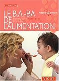 Le B.A.-BA de l'alimentation : Bien nourrir votre b�b� de 0 � 1 an