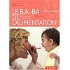 Le B.A.-BA de l'alimentation : Bien nourrir votre b�b� de 0 � 1 an