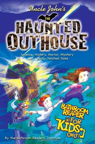 Uncle John's the Haunted Outhouse Bathroom Reader for Kids Only!: Science, History, Horror, Mystery, and . . . Eerily Twisted Tales (Uncle John's Bathroom Reader for Kids Only)