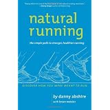 Natural Running: The Simple Path to Stronger, Healthier Runningby Danny Abshire