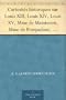 Curiosit�s historiques sur Louis XIII, Louis XIV, Louis XV, Mme de Maintenon, Mme de Pompadour, Mme du Barry, etc.