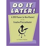 Do It Later! a 2010 Planner (Or Non-planner) for the Creative Procrastinatorby Mark Asher