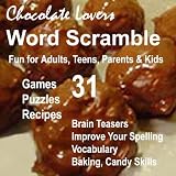 Chocolate Lovers Word Scramble Brain Teaser Fun for Adults, Teens, Parents  Kids - Improve Your Mind, Vocabulary, Spelling - Recipes Candy, Cookies, Cupcakes ... (Educational Puzzles and Fun Brain Games)