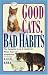 Good Cats, Bad Habits: The Complete A To Z Guide For When Your Cat Misbehaves - Paperback - Copyright 1995
