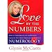 Love by the Numbers: How to Find Great Love or Reignite the Love You Have Through the Power of Numerology