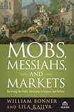 Mobs, Messiahs, and Markets: Surviving the Public Spectacle in Finance and Politics (Agora Series)