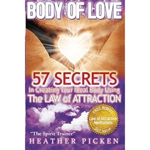 Body of Love: 57 Secrets In Creating Your Ideal Body Using The Law of Attraction