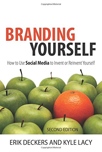 Branding Yourself: How to Use Social Media to Invent or Reinvent Yourself (2nd Edition) (Que Biz-Tech), by Erik Deckers, Kyle Lacy Branding Yourself: How to Use Social Media to Invent or Reinvent Yourself (2nd Edition) (Que Biz-Tech), by Erik Deckers, Kyle Lacy