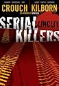 SERIAL KILLERS UNCUT - The Complete Psycho Thriller (The Complete Epic)