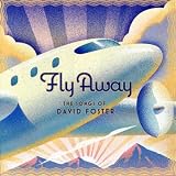 Fly Away: The Songs Of David Foster