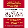 Prevention's the Sugar Solution: Your Symptoms Are Real -- and Your Solution Is Here