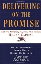 Delivering on the Promise: How to Attract, Manage and Retain Human Capital Delivering on the Promise: How to Attract, Manage and Retain Human Capital