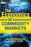 The Economics of Commodity Markets (The Wiley Finance Series)