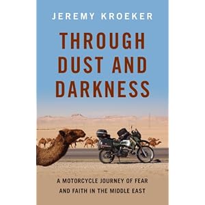 Through Dust and Darkness: A Motorcycle Journey of Fear and Faith in the Middle East