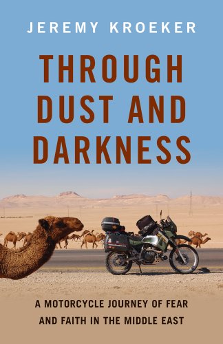 Through Dust and Darkness: A Motorcycle Journey of Fear and Faith in the Middle East