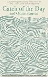 Catch of the day & other stories : an anthology of winning stories from the Rhys Davies Short Story Competition