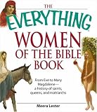 Everything Women of the Bible Book: From Eve to Mary Magdalene--a history of saintsk, queens, and matriarchs (Everything: Philosophy and Spirituality)