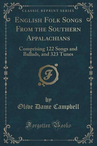 English Folk Songs From the Southern Appalachians: Comprising 122 Songs and Ballads, and 323 Tunes (Classic Reprint)