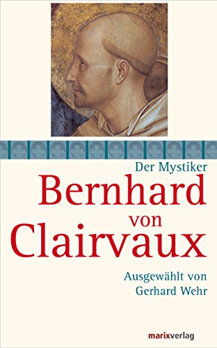 Bernhard von Clairvaux: Ausgewählt von Gerhard Wehr (Die Mystiker) (German Edition)