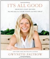 It's All Good: Delicious, Easy Recipes That Will Make You Look Good and Feel Great