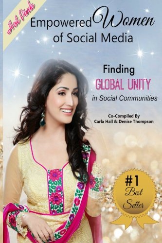 Empowered Women of Social Media: Finding Global Unity in Social Communities (Volume 2), by Carla Wynn Hall, Debora Taylor, Lashonta Edwards, Shefali Burns, Angelica Magnetta, Erica Antonetti, Denise Joy Thompson, Michele Scism, Dawniel Winningham, Dena Trakes Patton, Kay Matthews, Dinky Diana Smith, Lisa Van Slyke, Deborah St. Hilaire, Denice M Duszynski