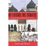 My Friend the Fanatic: Travels with a Radical Islamist ~ Sadanand Dhume