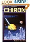 Chiron: Rainbow Bridge Between the Inner & Outer Planets (Llewellyn's Modern Astrology Library)