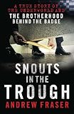 Snouts in the trough : a true story of the underworld and the brotherhood behind the badge