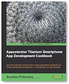 Appcelerator Titanium Smartphone App Development Cookbook