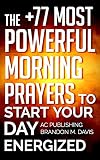 Prayer: The +77 Most Powerful Morning Prayers to Start Your Day Energized (Christian Prayer Series Book 1)