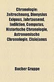 Produkt-Bild: Chronologie: Zeitrechnung, Indiktion, Computus, Historische Chronologie, Astronomische Chronologie, Cisiojanus, Chronologien der Altorientalischen ... v. Chr., Sumerische K&ouml;nigsliste, Datierung