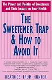The Sweetener Trap & How to Avoid It: The Power and Politics of Sweeteners and Their Impact on Your Health