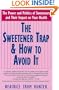 The Sweetener Trap & How to Avoid It: The Power and Politics of Sweeteners and Their Impact on Your Health