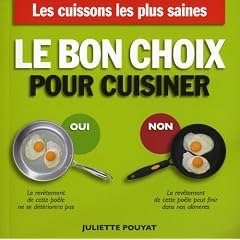 Le bon choix pour cuisiner : Les cuissons les plus saines, les ustensiles les plus s�rs