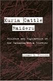 Kuria Cattle Raiders: Violence and Vigilantism on the Tanzania/Kenya Frontier
