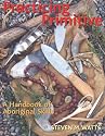 Practicing Primitive: A Handbook of Aboriginal Skills