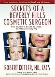 Secrets of a Beverly Hills Cosmetic Surgeon: The Expert's Guide to Safe, Successful Surgery