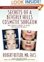 Secrets of a Beverly Hills Cosmetic Surgeon: The Expert's Guide to Safe, Successful Surgery