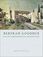 Bertram Goodhue: His Life And Residential Architecture