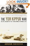 The Yom Kippur War: The Epic Encounter That Transformed the Middle East