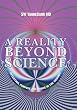 A Reality Beyond Science: Intention, Purpose and Choice in the Cosmos