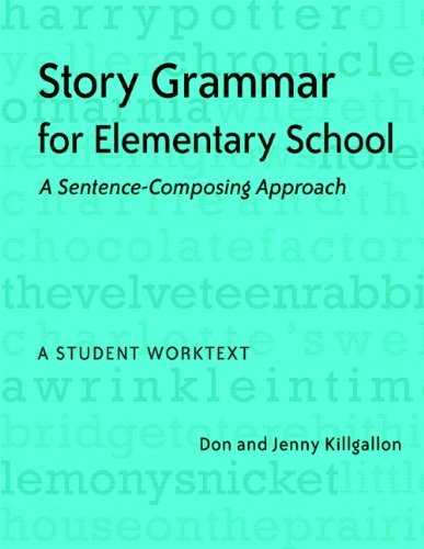 Story Grammar for Elementary School: A Sentence-Composing Approach: A Student Worktext [Paperback] [2008] (Author) Don Killgallon, Jenny Killgallon